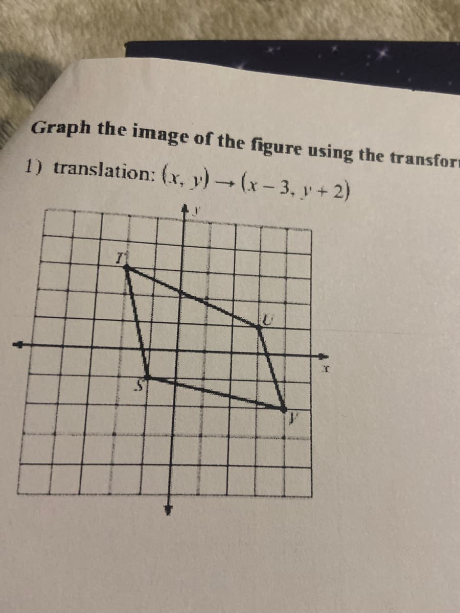 Graph the image of the figure using the transform
1) translation: (x, y) → (x-3, y + 2)
71