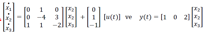 [X2
X1
1
[X2
X2 +
-2] [X3.
1 [u(t)] ve y(t) = [1 0 2] x2
[x3.
= 10
-4
3
X2
1
1
[X3
