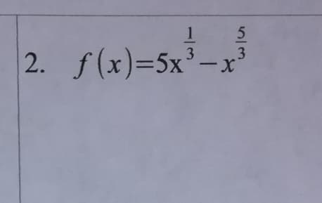 3
f(x)=5x'-x
2.
