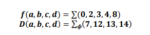 f(a, b, c, d) Σ(0, 2, 3 , 4, 8)
D (α, b, c, d)-Σ4(7, 12, 13, 14)
