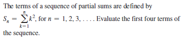 The terms of a sequence of partial sums are defined by
S, = Ek?, for n = 1, 2, 3, .... Evaluate the first four terms of
%3D
k=1
the sequence.
