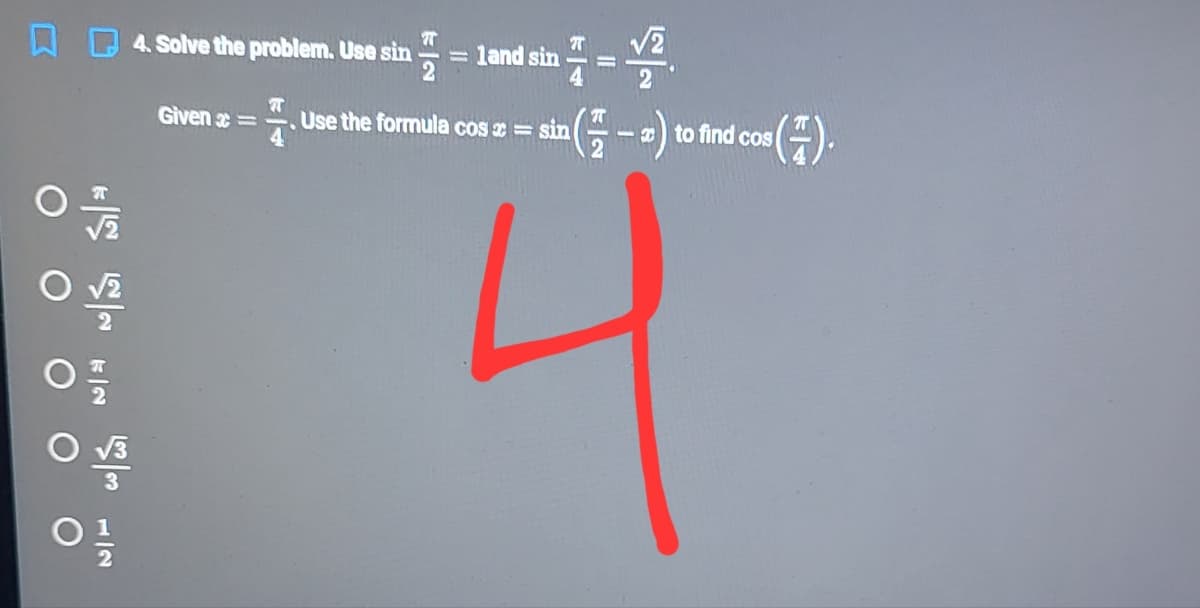 4. Solve the problem. Use sin
= land sin
%3D
(주)
Given =
Use the formula cos e = sin(-
-2) to find cos
4
2
