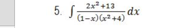 2x2 +13
5. S
(1-x) (x2 +4)
