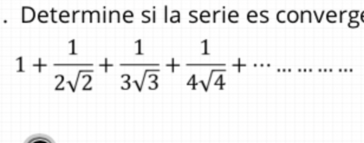 Determine si la serie es converge
1 1 1
+
4v4
1+
..
3/3 4V4
