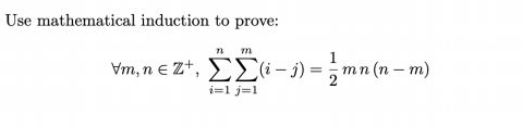 Use mathematical induction to prove:
Vm, n e Z+, EE(i- j) =;mn (n – m)
i=1 j=1
