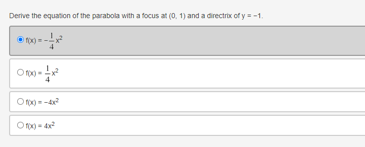 Derive the equation of the parabola with a focus at (0, 1) and a directrix of y = -1.
f(x)
-x²
O f(x) =
-x2
4
O f(x) = -4x2
O f(x) = 4x2
