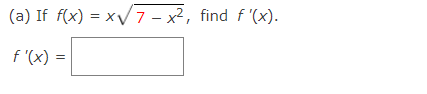 (a) If f(x) = xV7 - x2, find f '(x).
f '(x) =
