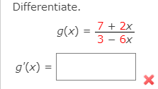 Differentiate.
7 + 2x
3 – 6x
g(x)
= (x),6
