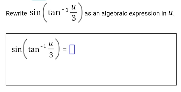 и
1
Rewrite sin
tan
as an algebraic expression in U.
и
sin tan
= 0
3
