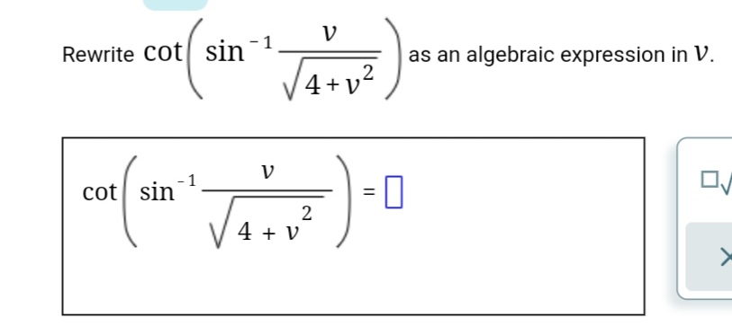 V
1
Rewrite cot sin
as an algebraic expression in V.
.2
4+v²
V
cot sin
= 0
4 + v
