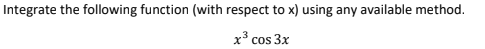 Integrate the following function (with respect to x) using any available method.
x cos 3x
