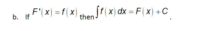 b. If F'(x) = f(x) then [f(x) dx = F(x) + C