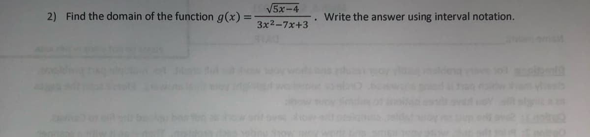V5x-4
2) Find the domain of the function g(x) =
Write the answer using interval notation.
3x2-7x+3
oms
w 101
how et
