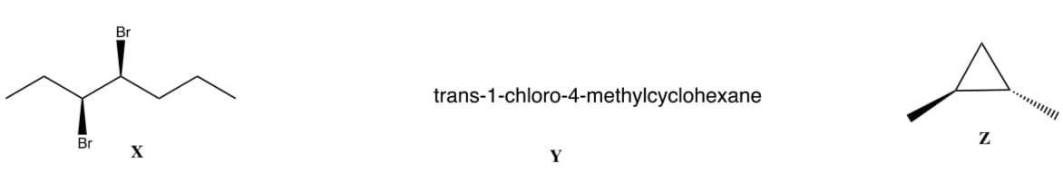Br
trans-1-chloro-4-methylcyclohexane
Z
Br
X
Y
