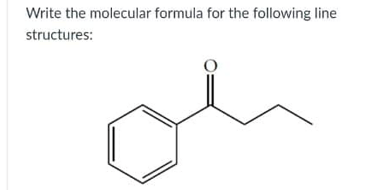 Write the molecular formula for the following line
structures:
O