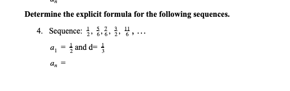 Determine the explicit formula for the following sequences.
4. Sequence: ,
5 1 3 11
2 6' 6' 2 6>..
a, = } and d= !
an
