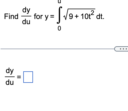 dy
Find - for y =
du
dy
du
||
= [19+ 1
0
9 +10t2 dt.