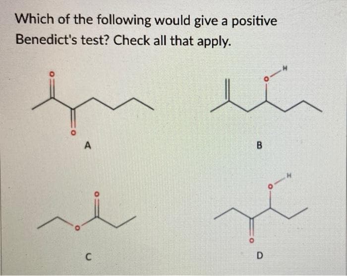 Which of the following would give a positive
Benedict's test? Check all that apply.
A
