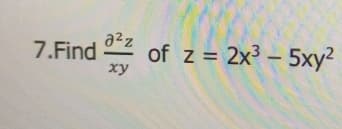7. Find 27
a²z
xy
of z = 2x³ - 5xy²