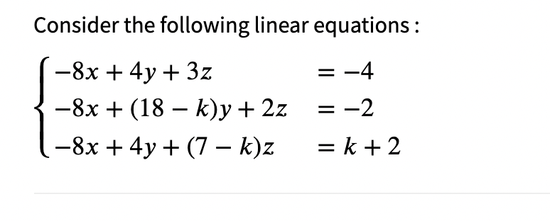 Consider the following linear equations :
-8x + 4y + 3z
= -4
-8x + (18 – k)y + 2z
-2
-8x + 4y + (7 – k)z
= k + 2
