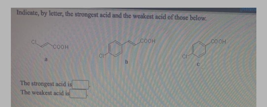 Indicate, by letter, the strongest acid and the weakest acid of those below.
COOH
.COOH
COOH
b.
The strongest acid is
The weakest acid is
