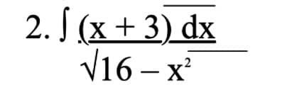 2. S (x + 3) dx
√16-x²