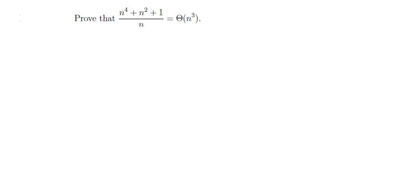 Prove that
n² +n² +1
n.
=
0(n³).