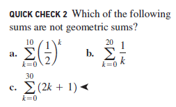 QUICK CHECK 2 Which of the following
sums are not geometric sums?
10 /1\k
a. >
1
b. E
20
k=0
k=0 k
30
с.
(2k + 1) <
k=0

