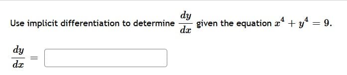 dy
Use implicit differentiation to determine given the equation x² + y² = 9.
d.x
dy
dx
=
