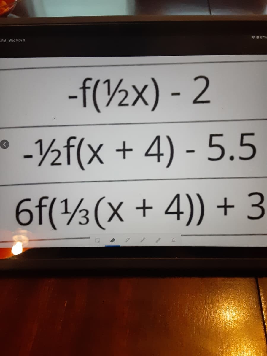 S PM Wed Nov 3
67%
-f(V½x) - 2
-½f(x + 4) - 5.5
6f(½(x + 4)) + 3
