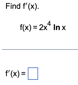 Find f'(x).
f(x) = 2x4 Inx
f'(x) = [