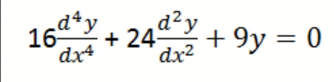 d*y
16
dx4
d²y
+ 24
+ 9y = 0
dx²
