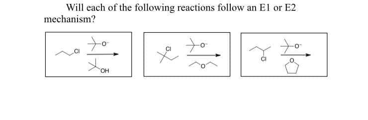 Will each of the following reactions follow an El or E2
mechanism?
to
to
HO,
