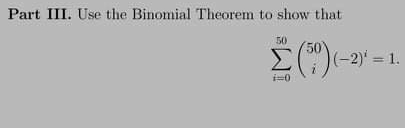 Part III. Use the Binomial Theorem to show that
50
E)(-2)" = 1.
