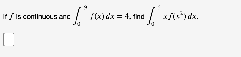 3
f(x) dx = 4, find
| xf(x*) dx.
If f is continuous and
