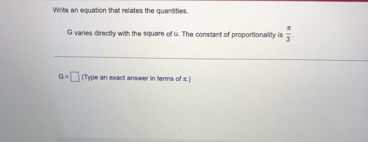 Write an equation that relates the quantities.
G varies directly with the square of u. The constant of proportionality is
G =
E (Type an exact answer in terms of a.)
3

