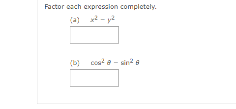 Factor each expression completely.
(a) x2 - y2
(b) cos? e - sin? e

