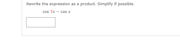 Rewrite the expression as a product. Simplify if possible.
cos 7x - cos x
