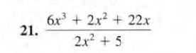 6x3 + 2x2 + 22x
21.
2x2 + 5
