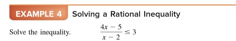 EXAMPLE 4 Solving a Rational Inequality
4х — 5
< 3
x – 2
Solve the inequality.
-
