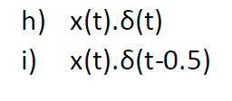 h) x(t).6(t)
i) x(t).6(t-0.5)
