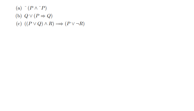 (a) (ΡΛ ^Ρ)
(b) Q v(P = Q)
(c) ((PVQ) ^ R) = (P V ¬R)