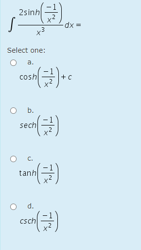 2sinh
dx =
Select one:
a.
cosh
b.
(글)
sech
C.
tanh
d.
(글)
csch
