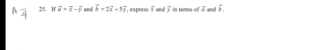 25. If ā = x-j and b = 2x +
5ỹ,e
x and
in terms of a and b.
, еxpress
It
