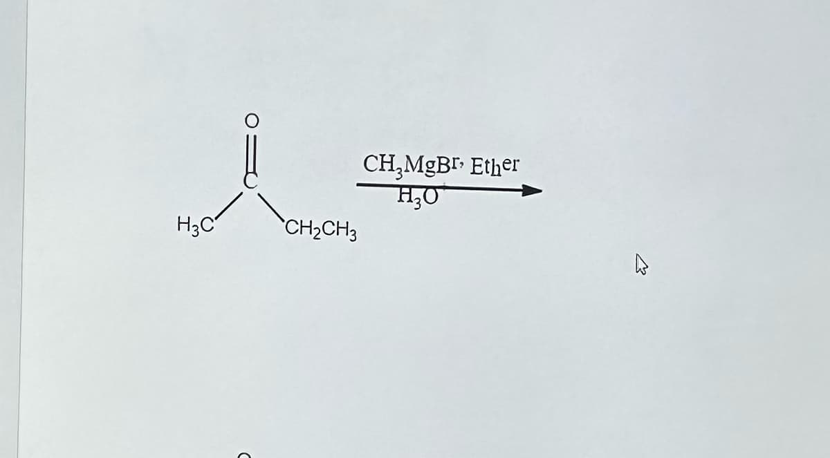 H3C
C
CH₂CH3
CH₂MgBr+ Ether
H₂O