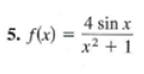 4 sin x
5. f(x) =
x² + 1
