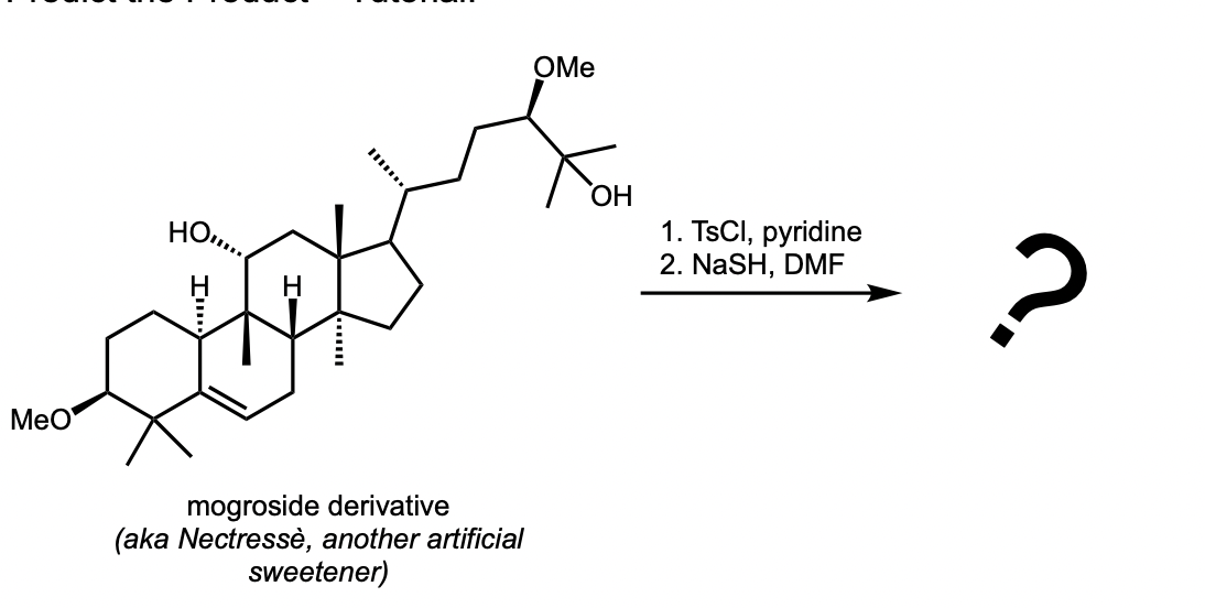 OMe
ОН
HO.,..
1. TSCI, pyridine
2. NaSH, DMF
MeO
mogroside derivative
(aka Nectressè, another artificial
sweetener)
