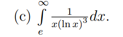 8°
(c) S
e
1
x(lnx)3 dx.