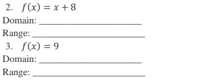 2. f(x) = x +8
Domain:
Range:
3. f(x) = 9
Domain:
Range:
