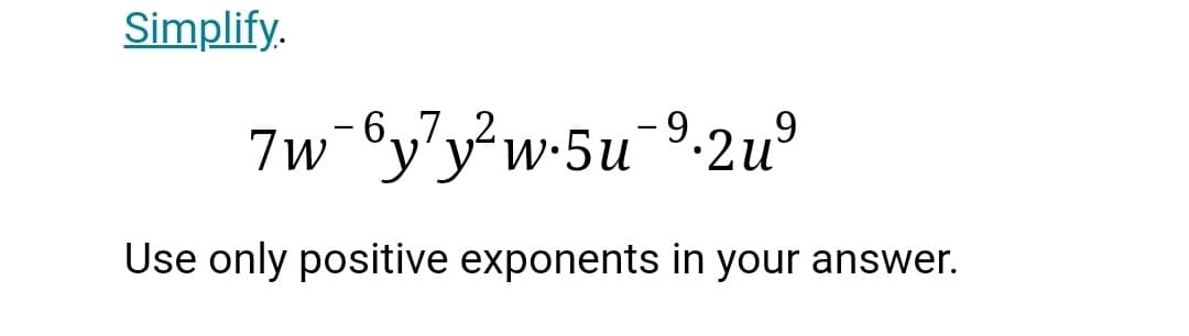 Simplify.
- 6,,7,,2
-9.
7w¯°y'y'w•5u °.2u°
Use only positive exponents in your answer.
